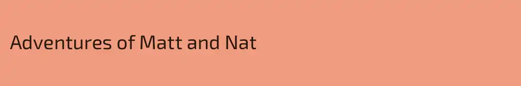 Adventures of Matt and Nat